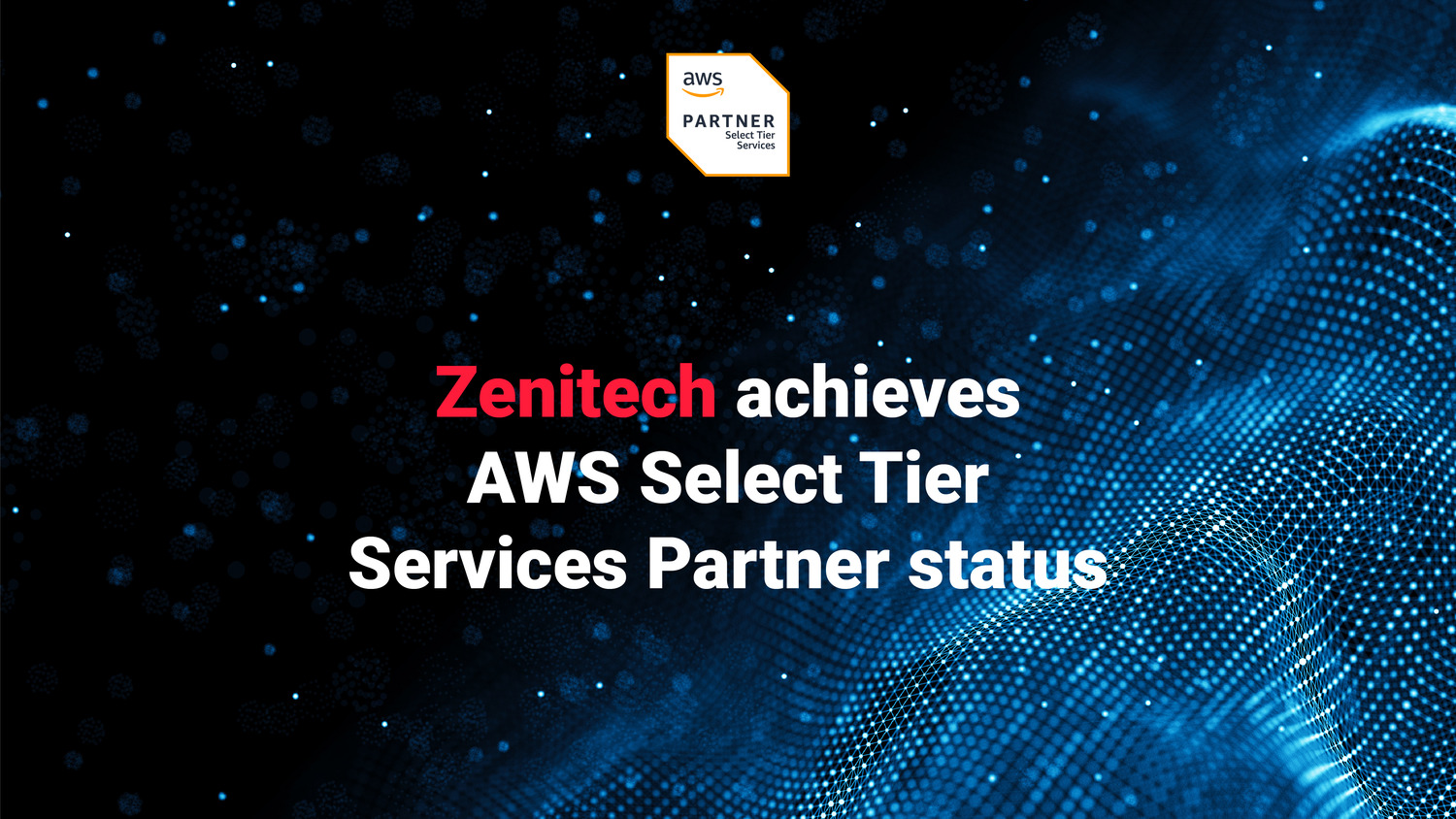 Zenitech announcement graphic with the AWS Partner badge and the text “Zenitech achieves AWS Select Tier Services Partner status.”